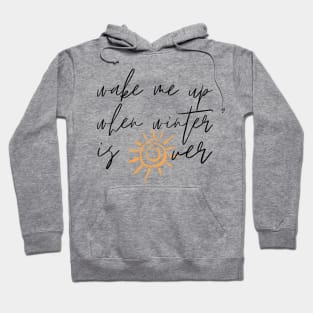 Wake Me Up When Winter Is Over Hoodie